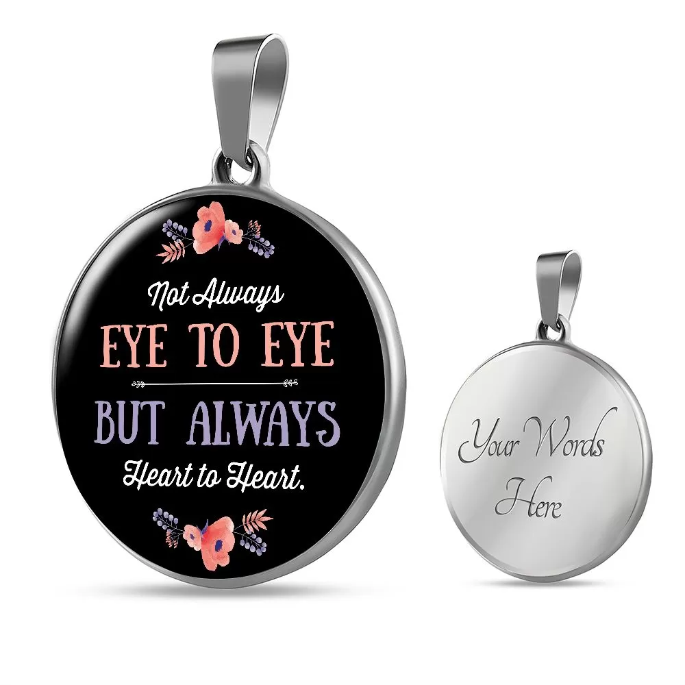 Not Always Eye to Eye, But Always Heart to Heart Round Pendant Necklace (Optional Engraving)