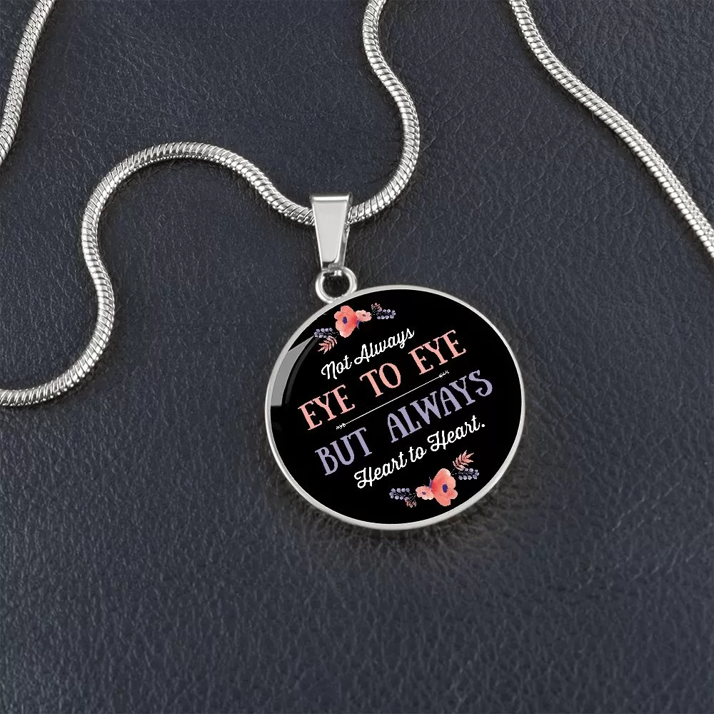 Not Always Eye to Eye, But Always Heart to Heart Round Pendant Necklace (Optional Engraving)