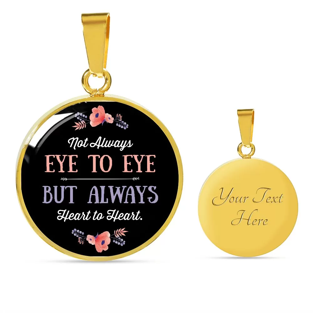 Not Always Eye to Eye, But Always Heart to Heart Round Pendant Necklace (Optional Engraving)